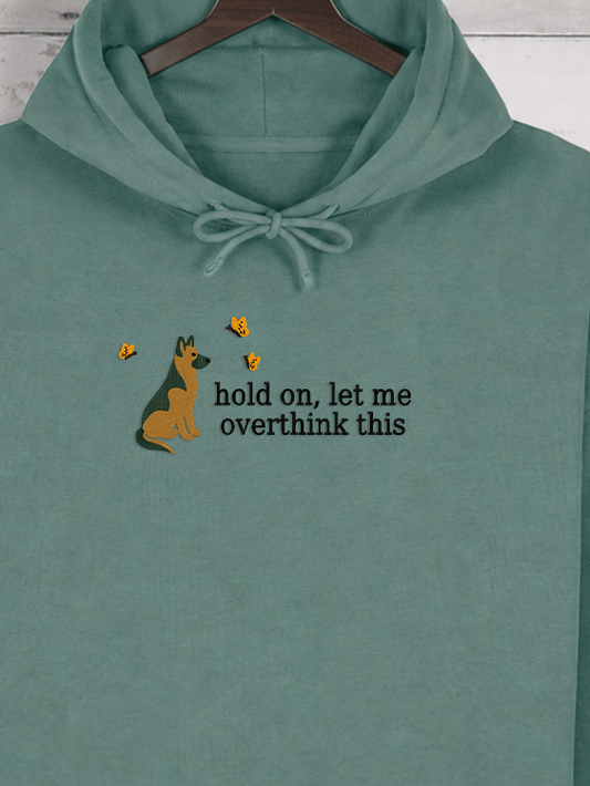 Hold on, let me overthink this - German Shepherd Edition | Hoodie
